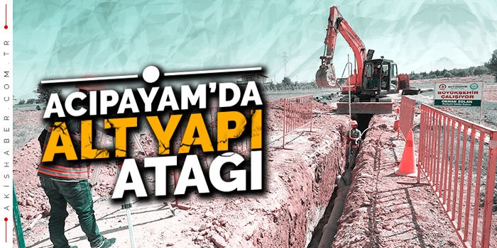 Büyükşehir'den Acıpayam'a Alt yapı atağı