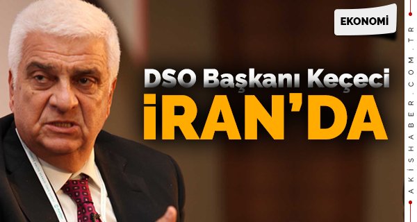 DSO Başkanı Keçeci İran'da