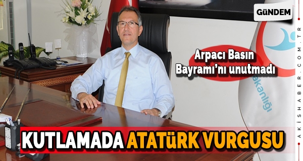 Arpacı'dan Atatürk Vurgusu