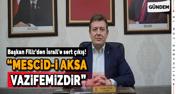 Başkan Filiz'den İsrail'e sert çıkış!