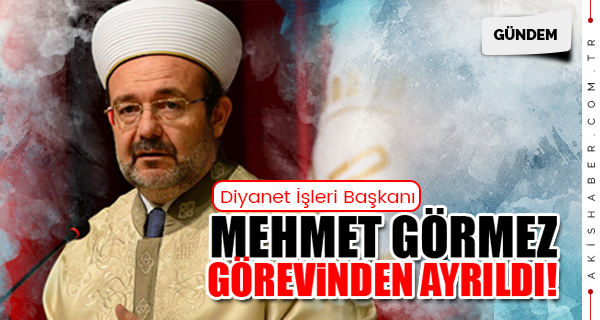 Mehmet Görmez Görevden Ayrıldı!