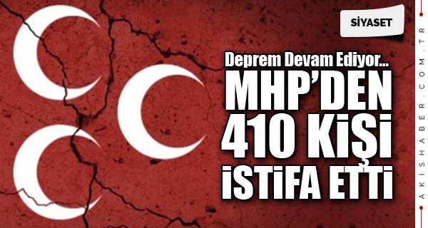 MHP'den 410 kişi istifa etti