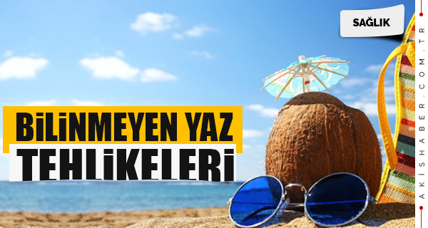 Bilmediğiniz 6 Yaz Tehlikesi