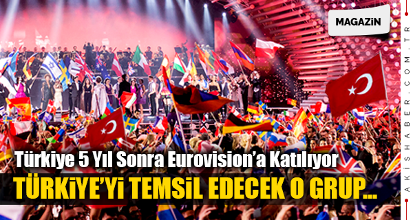 Türkiye 5 yıl sonra Eurovision'a Katılıyor