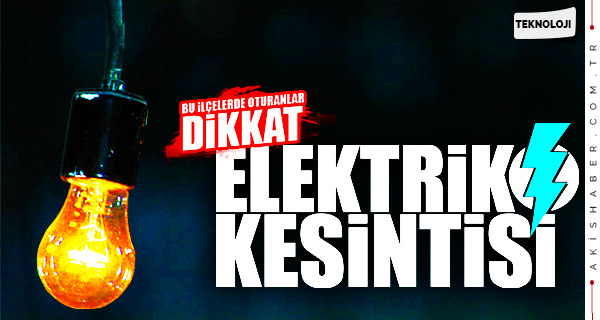 Bu İlçelerde Oturanlar Dikkat! Elektrik Kesintisi