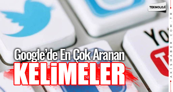 İşte Türkiye'de En Çok Aratılan kelimeler