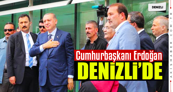 Cumhurbaşkanı Erdoğan Denizli'de