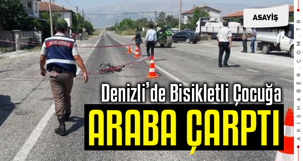 Denizli'de Bisikletli Çocuğa Araba Çarptı