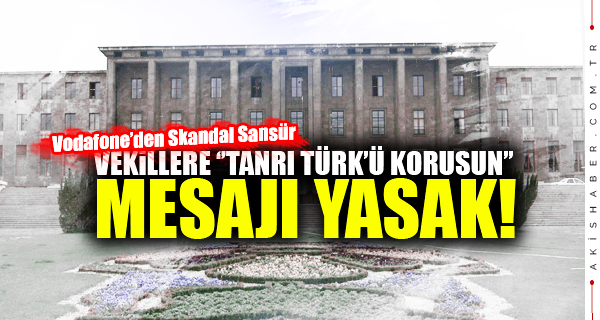 Vekillere "Tanrı Türk’ü Korusun" Mesajı Yasak!