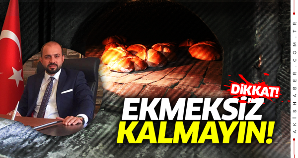 Dikkat! Ekmeksiz Kalmayın!