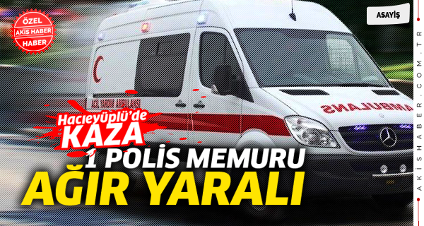 Hacıeyüplü'de Kaza: 1 Polis Memuru Ağır Yaralı