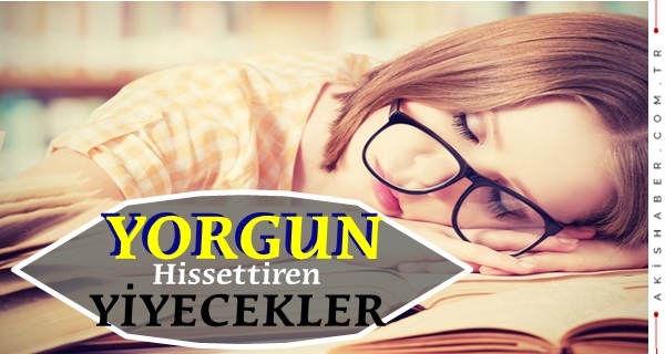Yorgun Hissettiren Yiyecekler