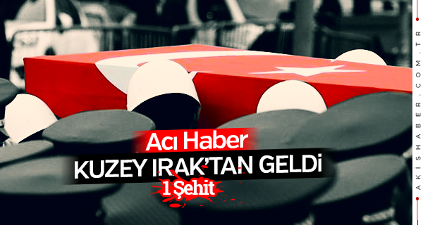Kuzey Irak'tan Acı Haber Geldi...