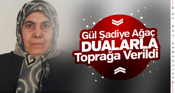 Gül Şadiye Anne Ebediyete Uğurlandı