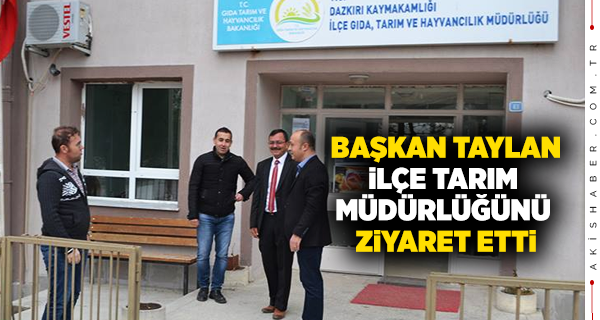 Başkan Taylan'dan İlçe Tarım Müdürlüğünü Ziyaret
