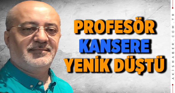 Prof. Dr.Oğuzhanoğlu Kansere Yenildi