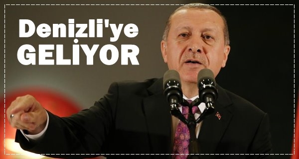 Cumhurbaşkanı Denizli'ye geliyor
