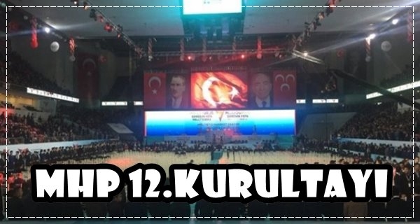 MHP'nin 12.Kurultayı gerçekleşiyor