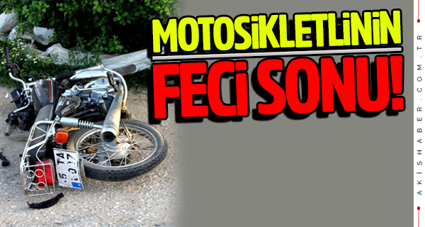 Motosikletli sürücünün hazin sonu!