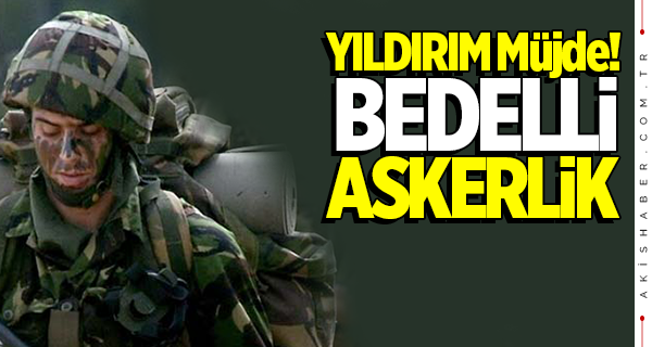 Başbakan'dan canlı yayında bedelli askerlik müjdesi!
