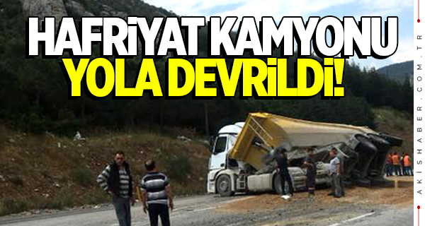 Hafriyat kamyonu devrilince...