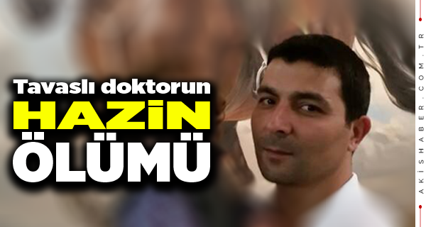 Tavaslı Doktor Kaydan'ı Ölüm Yolda Yakaladı