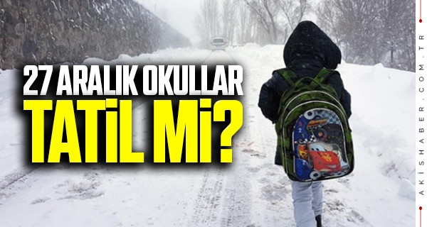 Yarın 27 Aralık Ankara okullar tatil mi? Hangi illerde kar tatili olacak?