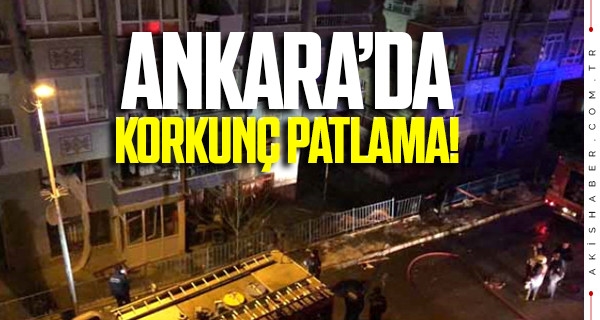 Ankara'da korkunç doğalgaz patlaması!