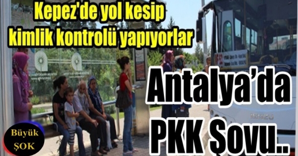 PKK Antalya'da Yol Kesiyor...Show Yapıyor!