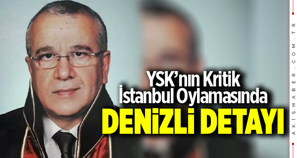 YSK'nın Kritik İstanbul Oylamasında Denizli Detayı
