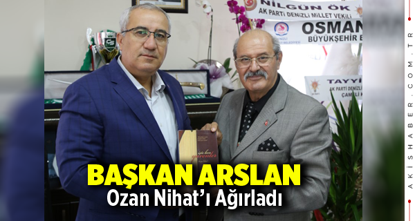 Başkan Arslan Ozan Nihat'ı Ağırladı