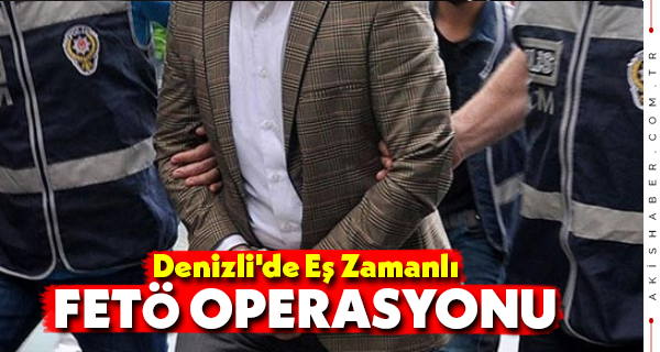 Denizli'de Eş Zamanlı FETÖ Operasyonu