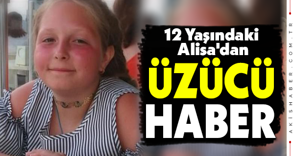 12 Yaşındaki Alisa'dan Üzücü Haber