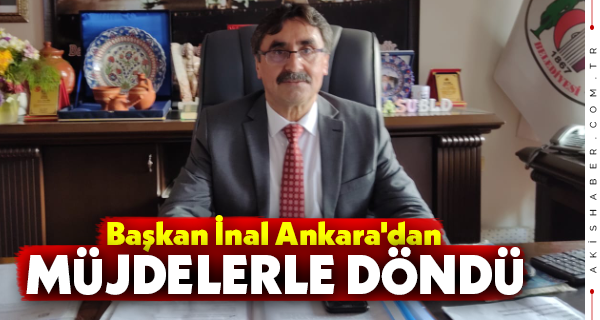 Başkan İnal Ankara'dan Müjdelerle Döndü