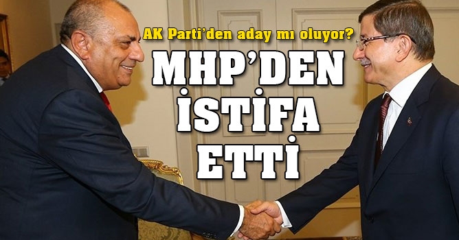 Yıldırım Tuğrul MHP’den istifa etti
