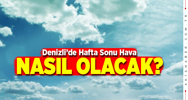 Denizli’de Hafta Sonu Sıcaklık Nasıl Olacak?