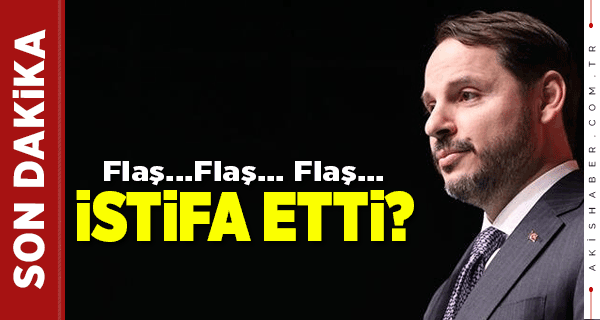 Bakan Berat Albayrak İstifa Etti