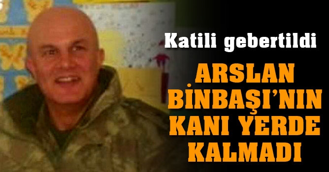Arslan Binbaşı’nın katili öldürüldü