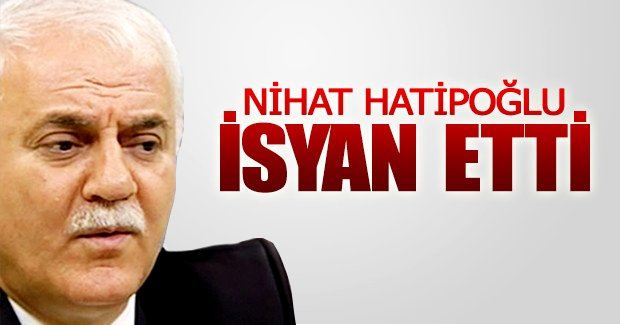Nihat Hatipoğlu isyan etti