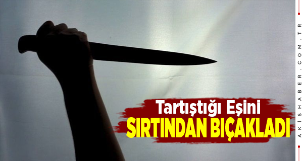 Denizli'de Eşi Tarafından Bıçaklanan Kadın Ağır Yaralandı