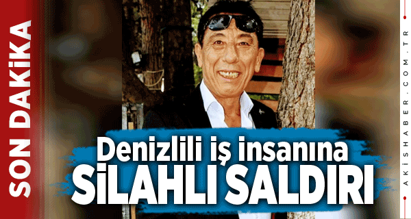 Denizlili İş İnsanı Osman Çolak'a Silahlı Saldırı