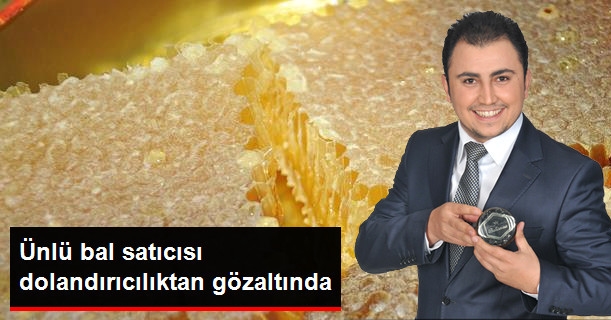 Bal Satıcısı Dolandırıcılıktan Gözaltında