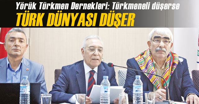“Türkmeneli Düşerse Türk Dünyası Düşer”