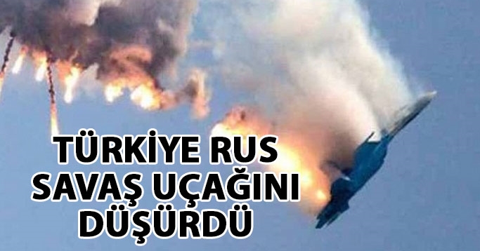 Türkiye Rus savaş uçağını düşürdü