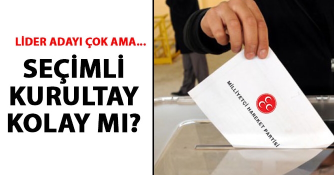 MHP’de seçimli kurultay kolay mı?