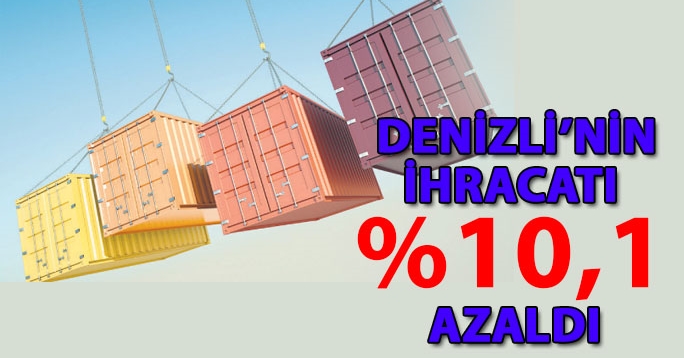 Denizli'de ihracat yüzde 10.1 azaldı