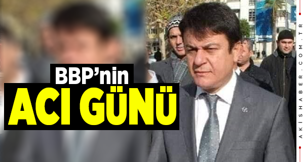 BBP'li Süleyman Oruç Kanser Mücadelesini Kaybetti
