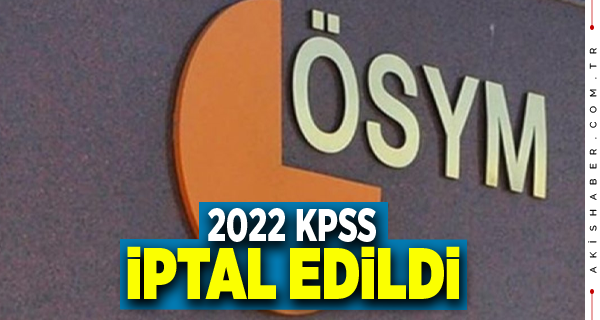 ÖSYM Açıkladı: 2022 KPSS İptal Edildi