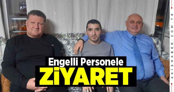 Başkan Şevik, Engelli Personelini Ziyaret Etti