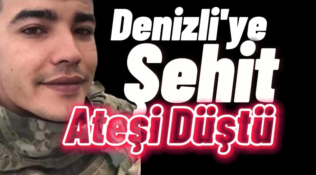 Denizli'ye Şehit Ateşi düştü
